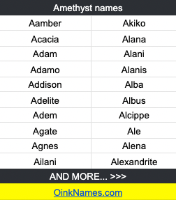 Amethyst namesAamber Akiko Acacia Alana Adam Alani Adamo Alanis Addison Alba Adelite Albus Adem Alcippe Agate Ale Agnes Alena Ailani Alexandrite